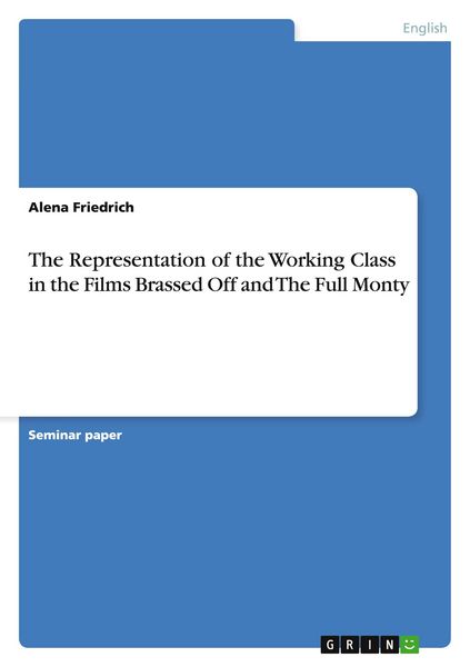 Produktbild: The Representation of the Working Class in the Films Brassed Off and The Full Monty