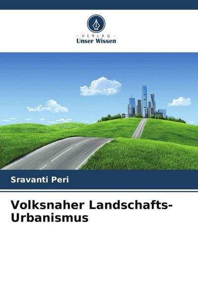 Peri, S: Volksnaher Landschafts-Urbanismus, Taschenbuch von Sravanti Peri, Verlag Unser Wissen, 9786208949822