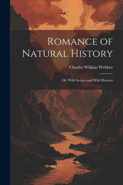 Produktbild: Romance of Natural History: Or, Wild Scenes and Wild Hunters