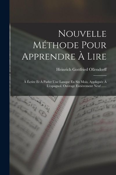 Produktbild: Nouvelle M&eacute;thode Pour Apprendre &Agrave; Lire: &Agrave; &Eacute;crire Et &Agrave; Parler Une Lanque En Six Mois, Appliqu&eacute;e &Agrave; L'espagnol. Ouvrage Enti&egrave;rement Neuf ......