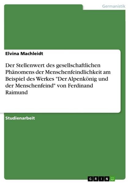 Produktbild: Der Stellenwert des gesellschaftlichen Ph&auml;nomens der Menschenfeindlichkeit am Beispiel des Werkes "Der Alpenk&ouml;nig und der Menschenfeind" von Ferdinand