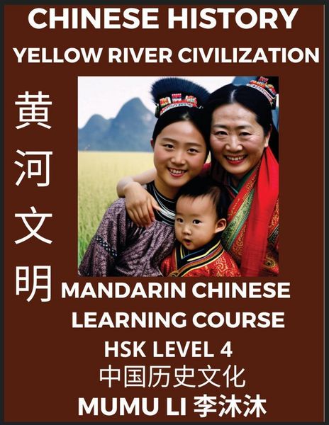 Produktbild: Chinese History and Culture of Yellow River Civilization - Mandarin Chinese Learning Course (HSK Level 4), Self-learn Chinese, Easy Lessons, Simplified Characters, Words, Idioms, Stories, Essays, Vocabulary, Culture, Poems, Confucianism, English, Pinyin