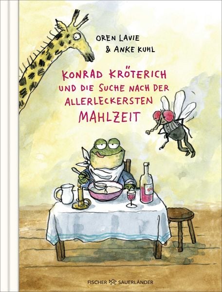 Konrad Kröterich und die Suche nach der allerleckersten Mahlzeit, Gebundene Ausgabe von Oren Lavie, FISCHER Sauerländer, 978-3-7373-7608-2