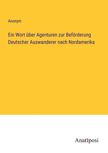 Produktbild: Ein Wort &uuml;ber Agenturen zur Bef&ouml;rderung Deutscher Auswanderer nach Nordamerika