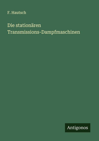 Produktbild: Die station&auml;ren Transmissions-Dampfmaschinen