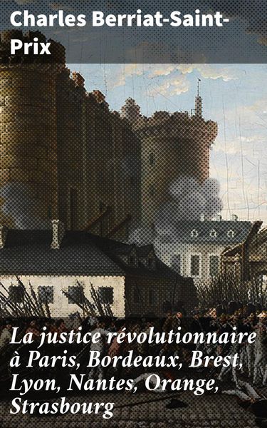 Produktbild: La justice r&eacute;volutionnaire &agrave; Paris, Bordeaux, Brest, Lyon, Nantes, Orange, Strasbourg