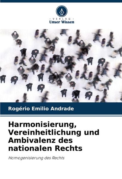 Harmonisierung, Vereinheitlichung und Ambivalenz des nationalen Rechts