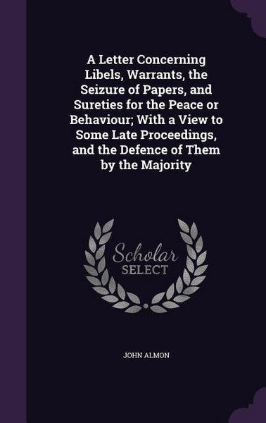 Produktbild: A Letter Concerning Libels, Warrants, the Seizure of Papers, and Sureties for the Peace or Behaviour; With a View to Some Late Proceedings, and the De