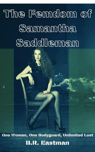 Produktbild: The Femdom of Samantha Saddleman: One Woman, One Bodyguard, Unlimited Lust