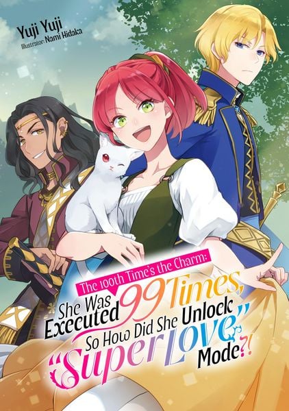Produktbild: The 100th Time's the Charm: She Was Executed 99 Times, So How Did She Unlock "Super Love" Mode?! Volume 1