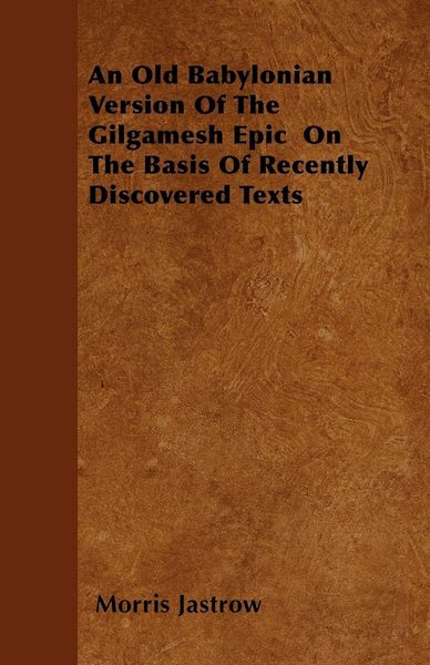 Produktbild: An Old Babylonian Version Of The Gilgamesh Epic On The Basis Of Recently Discovered Texts