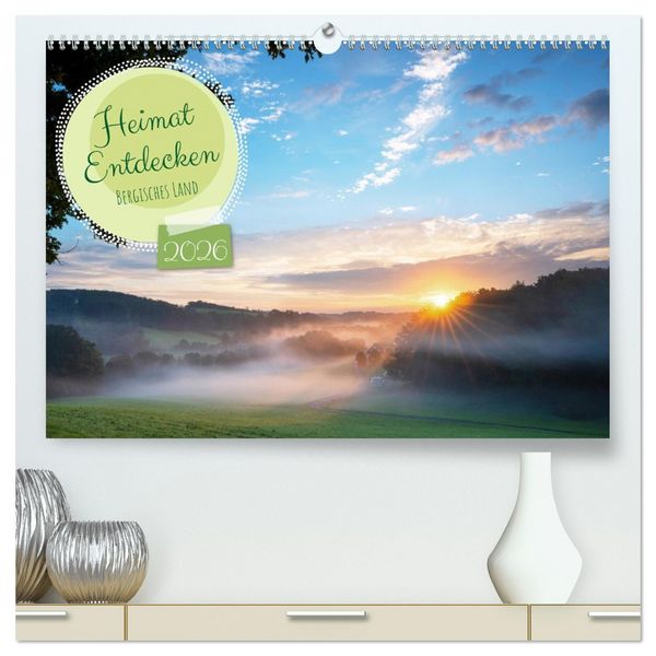 Heimat Entdecken: Bergisches Land (hochwertiger Premium Wandkalender 2026 DIN A2 quer), Kunstdruck in Hochglanz