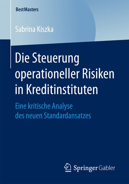 Die Steuerung operationeller Risiken in Kreditinstituten, Taschenbuch von Sabrina Kiszka, Springer Fachmedien Wiesbaden GmbH, 9783658202163
