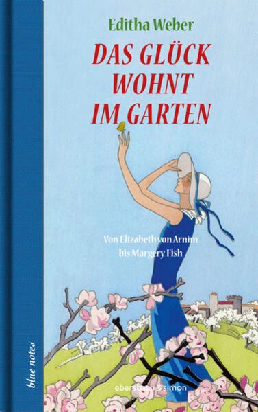 Das Glück wohnt im Garten, Gebundene Ausgabe von Editha Weber, Ebersbach & Simon, 9783869152974