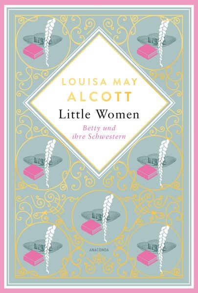Produktbild: Louisa May Alcott, Little Women. Betty und ihre Schwestern - Erster und zweiter Teil. Schmuckausgabe mit Goldpr&auml;gung
