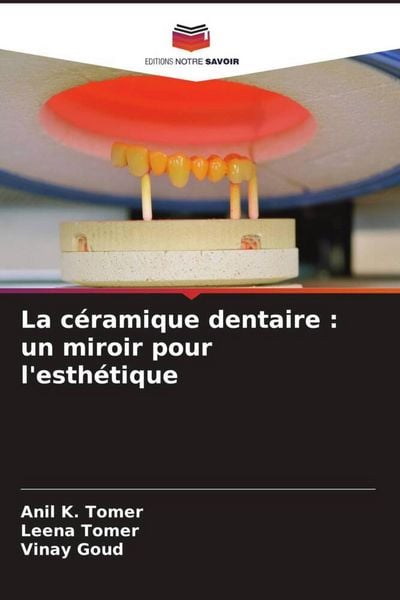 Produktbild: La c&eacute;ramique dentaire : un miroir pour l'esth&eacute;tique