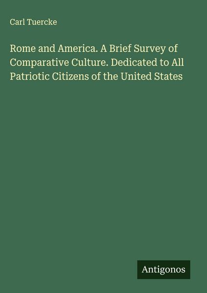 Produktbild: Rome and America. A Brief Survey of Comparative Culture. Dedicated to All Patriotic Citizens of the United States