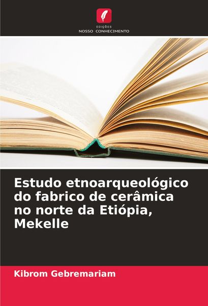 Produktbild: Estudo etnoarqueol&oacute;gico do fabrico de cer&acirc;mica no norte da Eti&oacute;pia, Mekelle