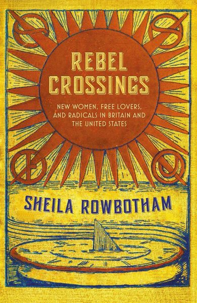 Produktbild: Rebel Crossings: New Women, Free Lovers and Radicals in Britain and the United States