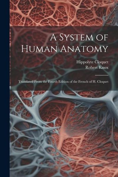 Produktbild: A System of Human Anatomy: Translated From the Fourth Edition of the French of H. Cloquet