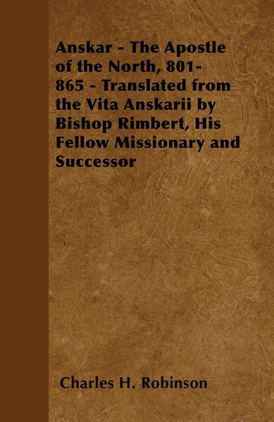 Produktbild: Anskar - The Apostle of the North, 801-865 - Translated from the Vita Anskarii by Bishop Rimbert, His Fellow Missionary and Successor