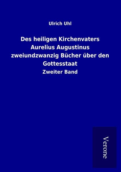 Produktbild: Des heiligen Kirchenvaters Aurelius Augustinus zweiundzwanzig B&uuml;cher &uuml;ber den Gottesstaat