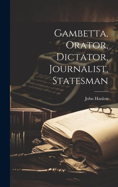 Produktbild: Gambetta, Orator, Dictator, Journalist, Statesman