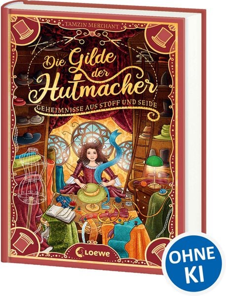 Die Gilde der Hutmacher (Die magischen Gilden, Band 1) - Geheimnisse aus Stoff und Seide, Gebundene Ausgabe von Tamzin Merchant, Loewe,