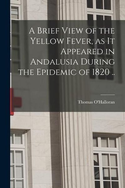 Produktbild: A Brief View of the Yellow Fever, as It Appeared in Andalusia During the Epidemic of 1820 ..