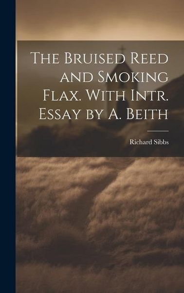 Produktbild: The Bruised Reed and Smoking Flax. With Intr. Essay by A. Beith