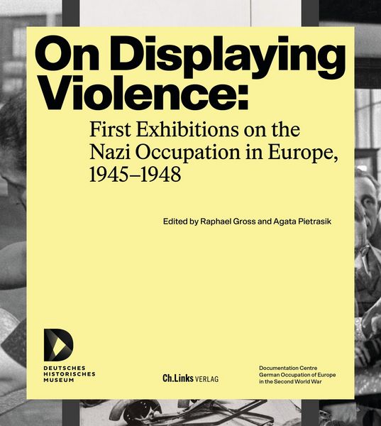 Produktbild: On Displaying Violence: First Exhibitions on the Nazi Occupation in Europe, 1945&ndash;1948