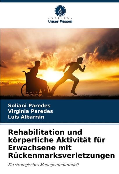 Rehabilitation und körperliche Aktivität für Erwachsene mit Rückenmarksverletzungen, Taschenbuch von Soliani Paredes , Virginia Paredes , Luis