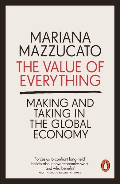 The Value of Everything, Taschenbuch von Mariana Mazzucato, Penguin Books Ltd, 978-0-14-198076-8
