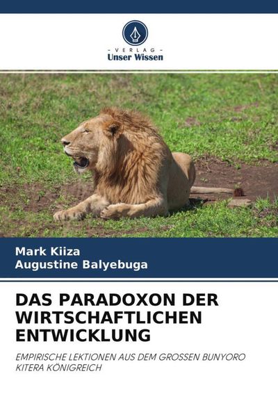 Das Paradoxon der Wirtschaftlichen Entwicklung, Taschenbuch von Mark Kiiza , Augustine Balyebuga, Verlag Unser Wissen, 9786204653297
