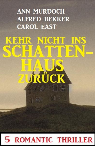 Produktbild: Kehr nicht ins Schattenhaus zur&uuml;ck! 5 Romantic Thriller
