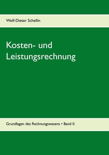Kosten- und Leistungsrechnung, Taschenbuch von Wolf-Dieter Schellin, BoD – Books on Demand, 9783739218472