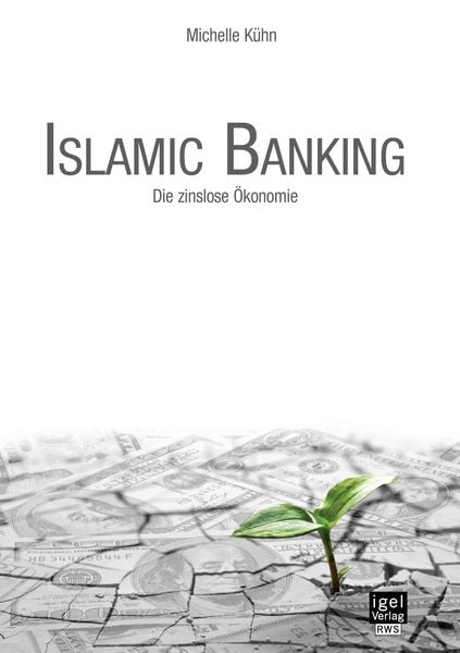 Islamic Banking: Die zinslose Ökonomie, Taschenbuch von Michelle Kühn, Igel, 9783954853168