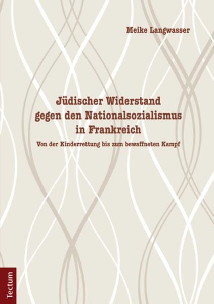 Jüdischer Widerstand gegen den Nationalsozialismus in Frankreich, Taschenbuch von Meike Langwasser, Tectum Wissenschaftsverlag, 9783828835597
