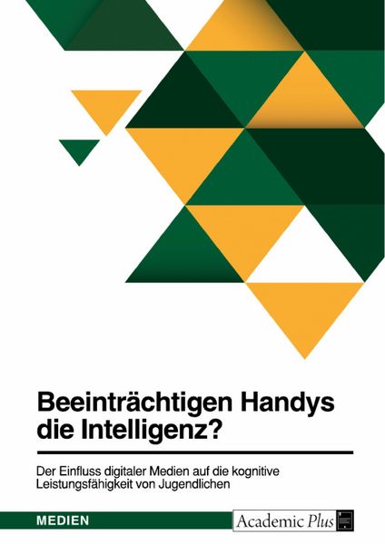 Produktbild: Beeintr&auml;chtigen Handys die Intelligenz? Der Einfluss digitaler Medien auf die kognitive Leistungsf&auml;higkeit von Jugendlichen