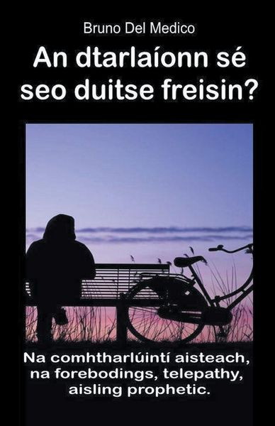 Produktbild: An dtarla&iacute;onn s&eacute; seo duitse freisin? Na comhtharl&uacute;int&iacute; aisteach, na forebodings, telepathy, aisling prophetic.