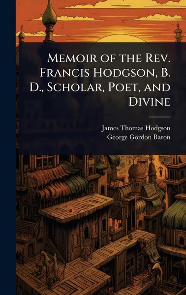 Produktbild: Memoir of the Rev. Francis Hodgson, B. D., Scholar, Poet, and Divine