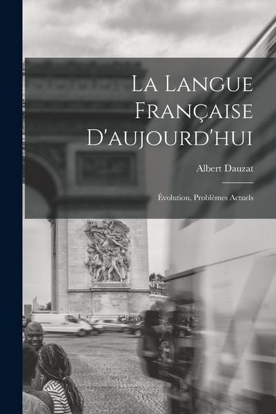 Produktbild: La langue fran&ccedil;aise d'aujourd'hui; &eacute;volution, probl&egrave;mes actuels