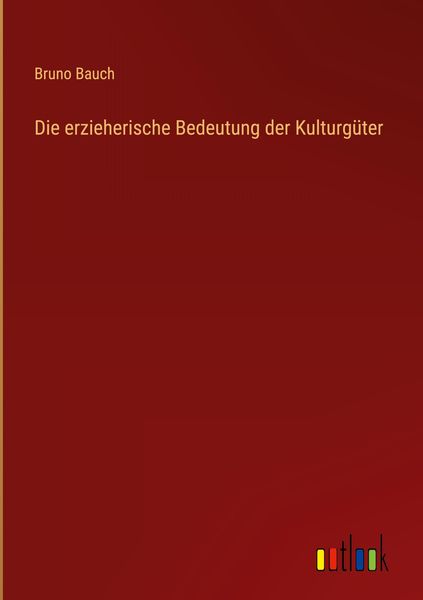 Produktbild: Die erzieherische Bedeutung der Kulturg&uuml;ter