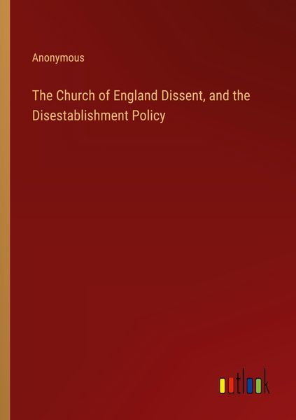 Produktbild: The Church of England Dissent, and the Disestablishment Policy