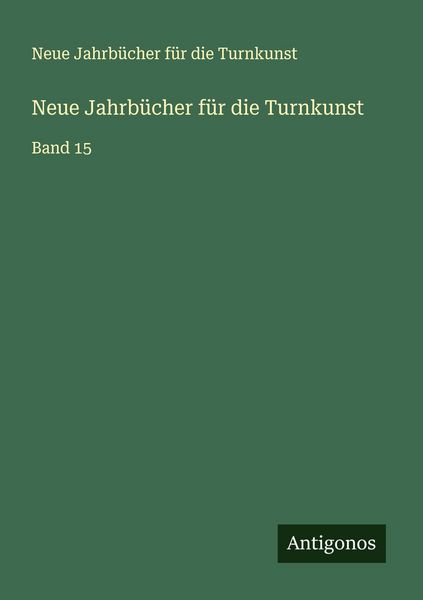 Neue Jahrbücher für die Turnkunst, Taschenbuch von Neue Jahrbücher für die Turnkunst, Antigonos Verlag, 9783388902623