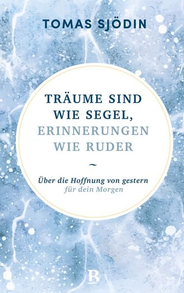 Träume sind wie Segel, Erinnerungen wie Ruder, Gebundene Ausgabe von Tomas Sjödin, R.Brockhaus, 9783417010510