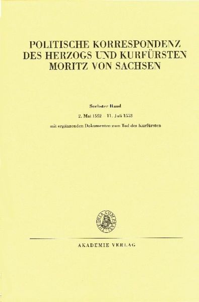 Produktbild: Politische Korrespondenz des Herzogs und Kurf&uuml;rsten Moritz von Sachsen / 2. Mai 1552 &ndash; 11. Juli 1553