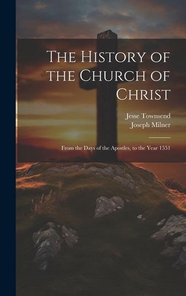 Produktbild: The History of the Church of Christ: From the Days of the Apostles, to the Year 1551