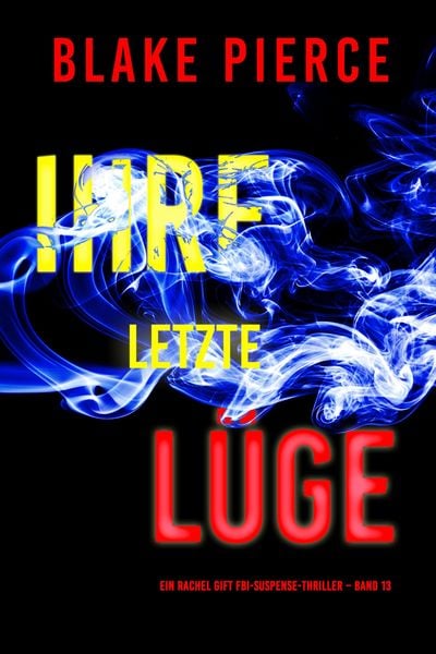 Produktbild: Ihre letzte L&uuml;ge (Ein Rachel Gift FBI-Suspense-Thriller - Band 13)