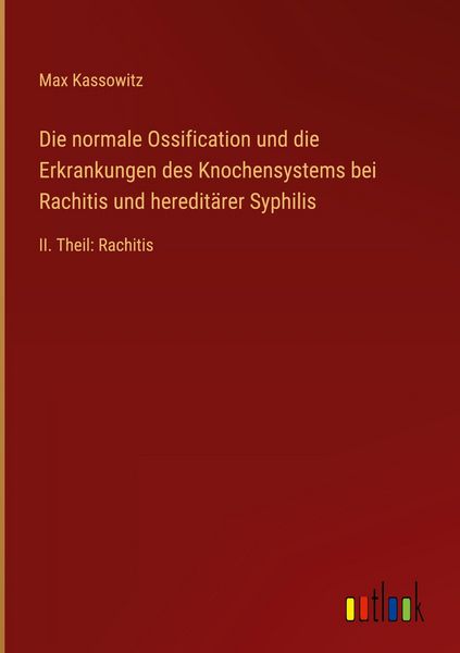 Produktbild: Die normale Ossification und die Erkrankungen des Knochensystems bei Rachitis und heredit&auml;rer Syphilis